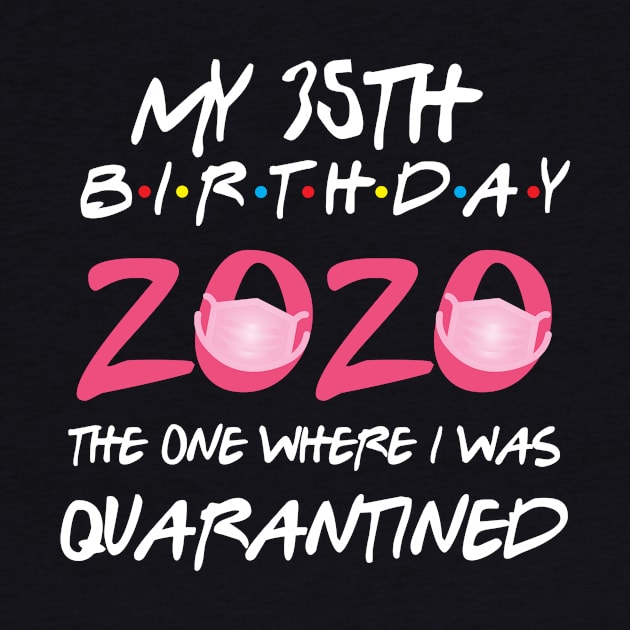 35th birthday 2020 the one where i was quarantined  funny bday gift by GillTee